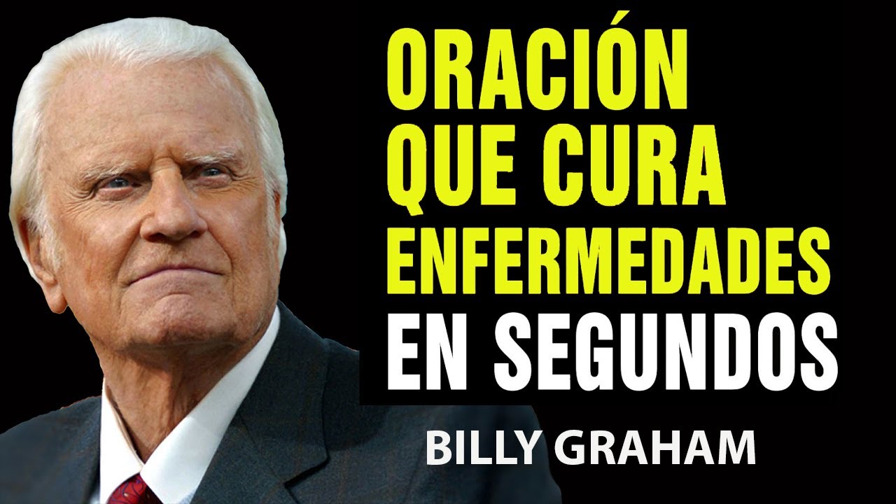 Oración que Cura Enfermedades en Segundos, ¡úsalas ahora! | Predicas De Billy Graham