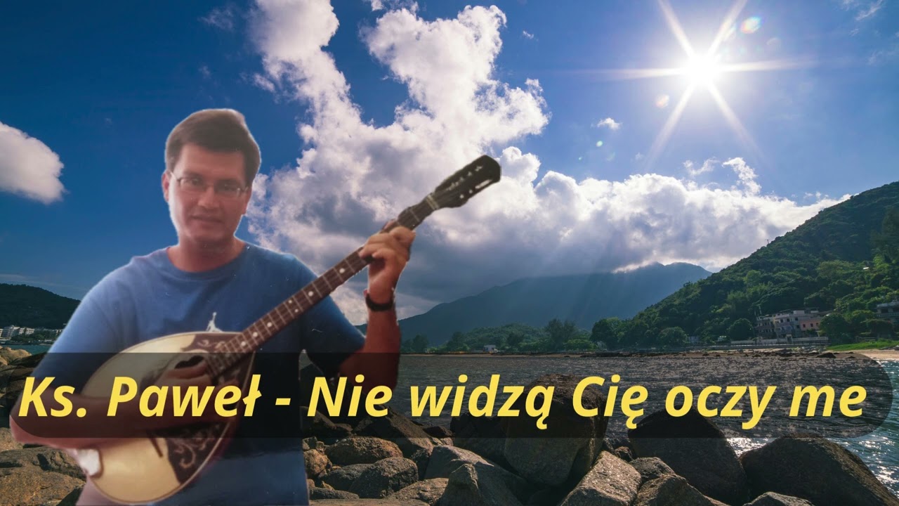 Ks. Paweł - Nie widzą Cię moje oczy