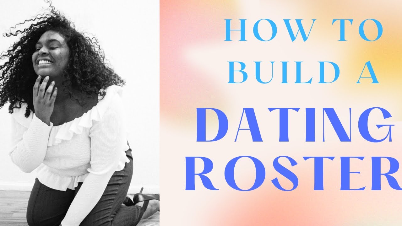 HOW TO BUILD A DATING ROSTER!!!