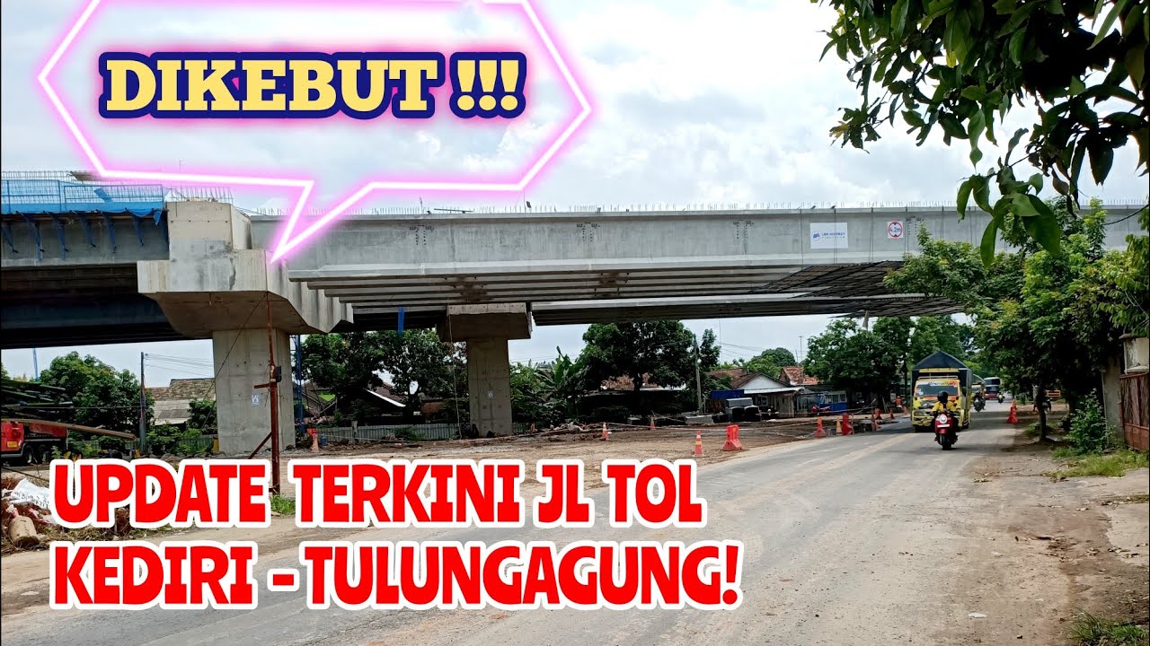 KONDISI TERKINI PEMBANGUNAN JL TOL KEDIRI - TULUNGAGUNG, DIKEBUT!