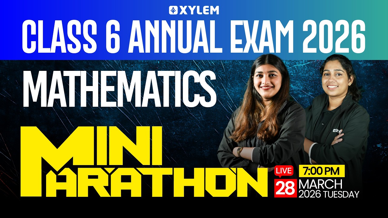 Class 6 Maths Annual Exam 2026 | Mini Marathon | Full Revision & Sure Shot Questions | Xylem Class 6
