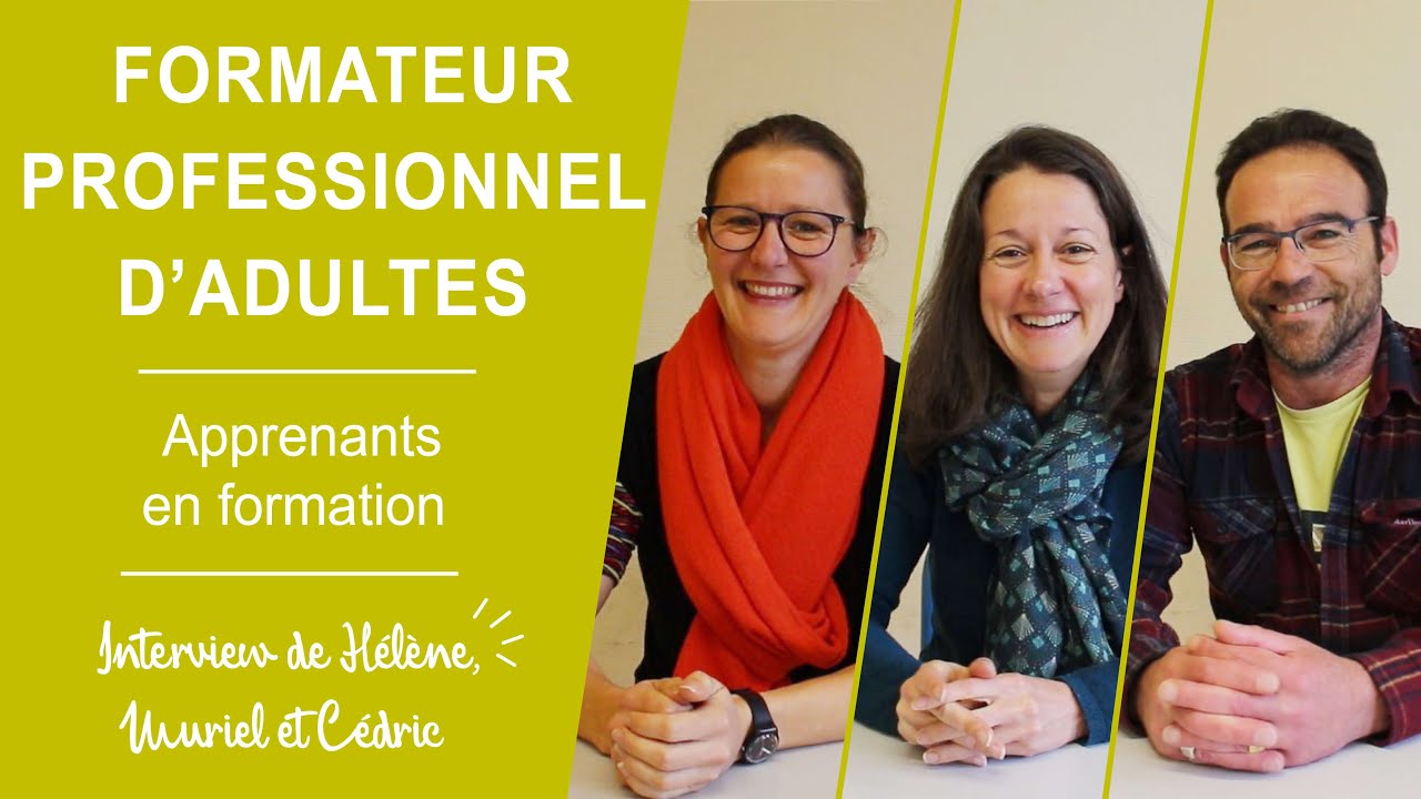 Formateur professionnel d'adultes : interview de Hélène, Muriel et Cédric, apprenants en formation