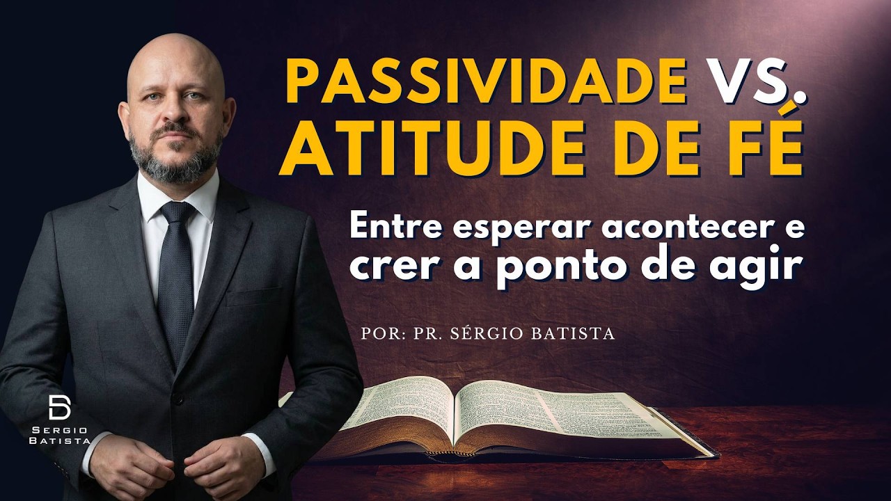 PASSIVIDADE VS. ATITUDE DE FÉ - Pr. Sérgio Batista - Culto Comunidade Servir - Domingo 19h