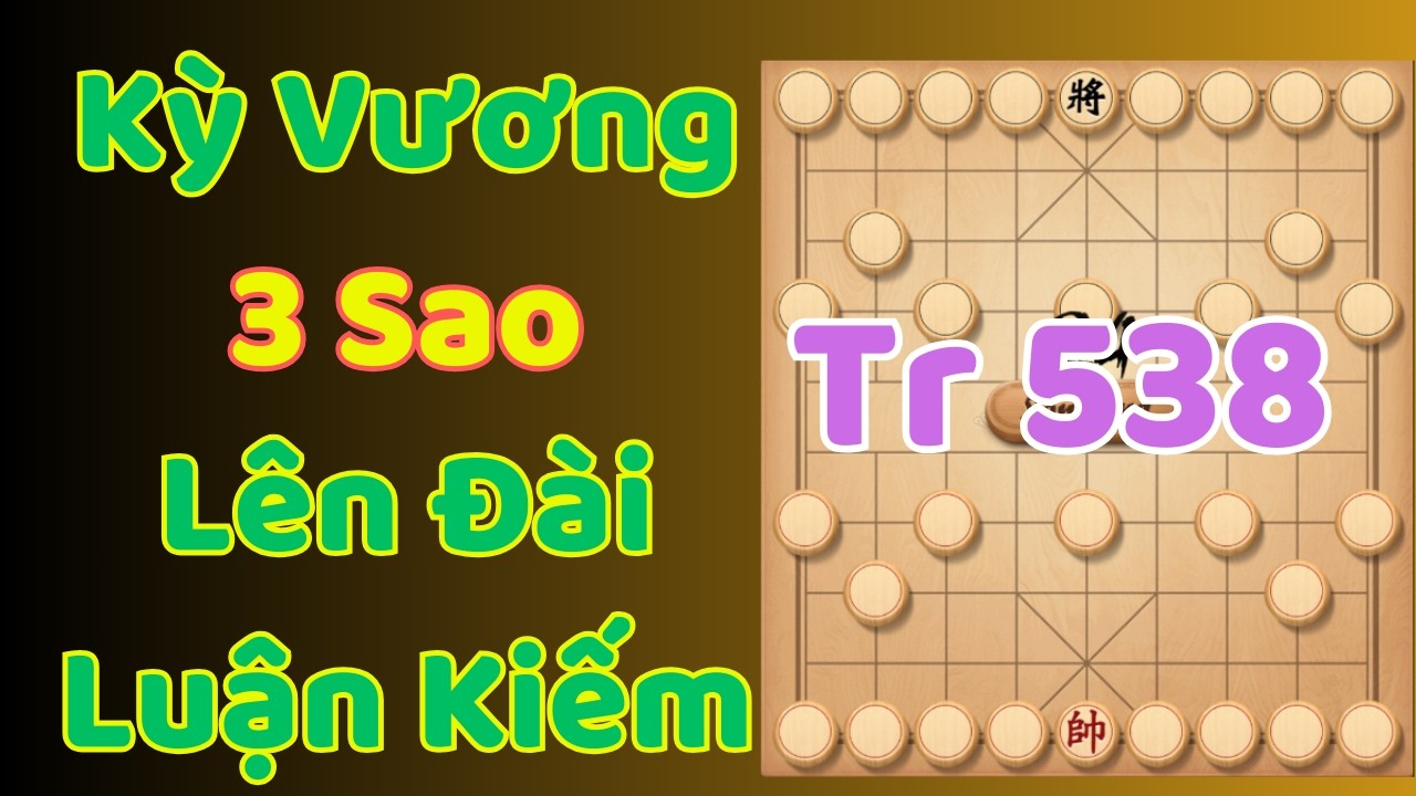 [Cờ Úp] Kỳ Vương 3 Sao Lên Đài Luận Kiếm Trận 538