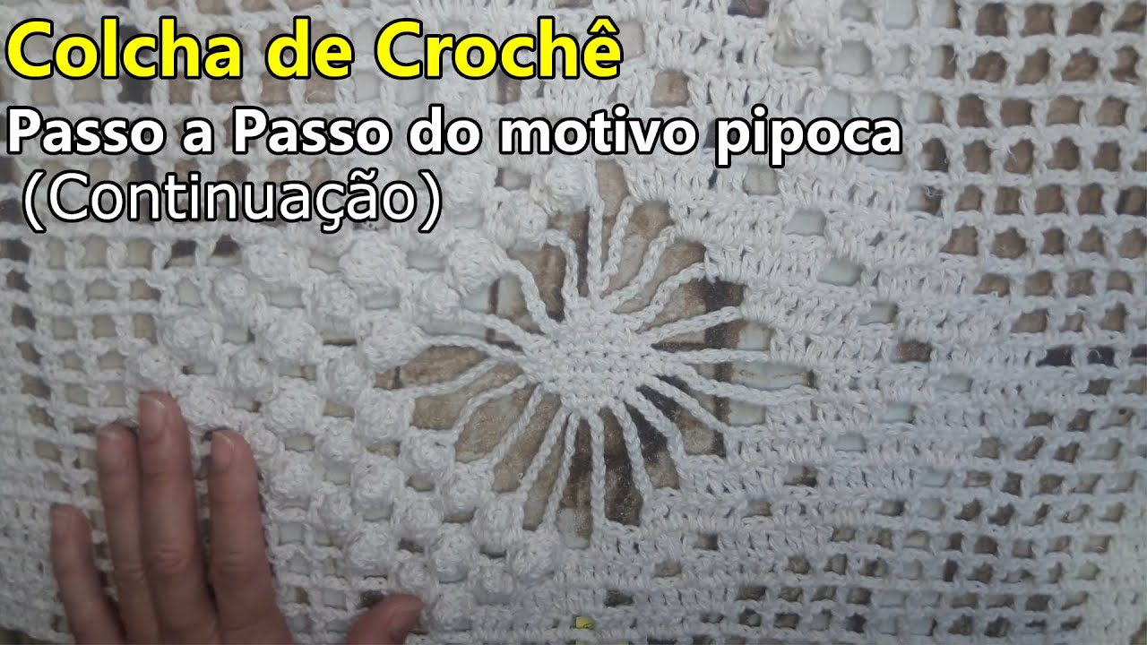 Colcha de Crochê - Passo a Passo Motivo Pipoca - Continuação
