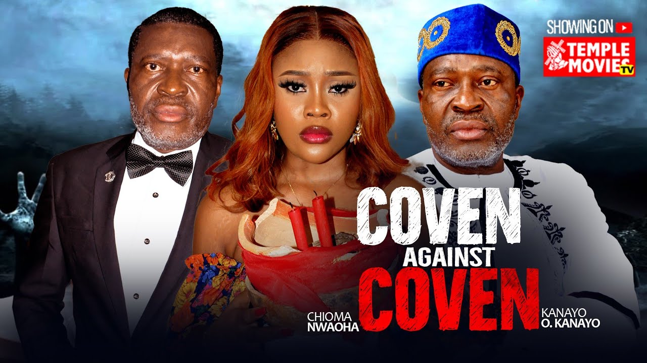 COVEN AGAINST COVEN - CHIOMA NWAOHA, KANAYO O KANAYO  - 2025 EXCLUSIVE NOLLYWOOD MOVIE