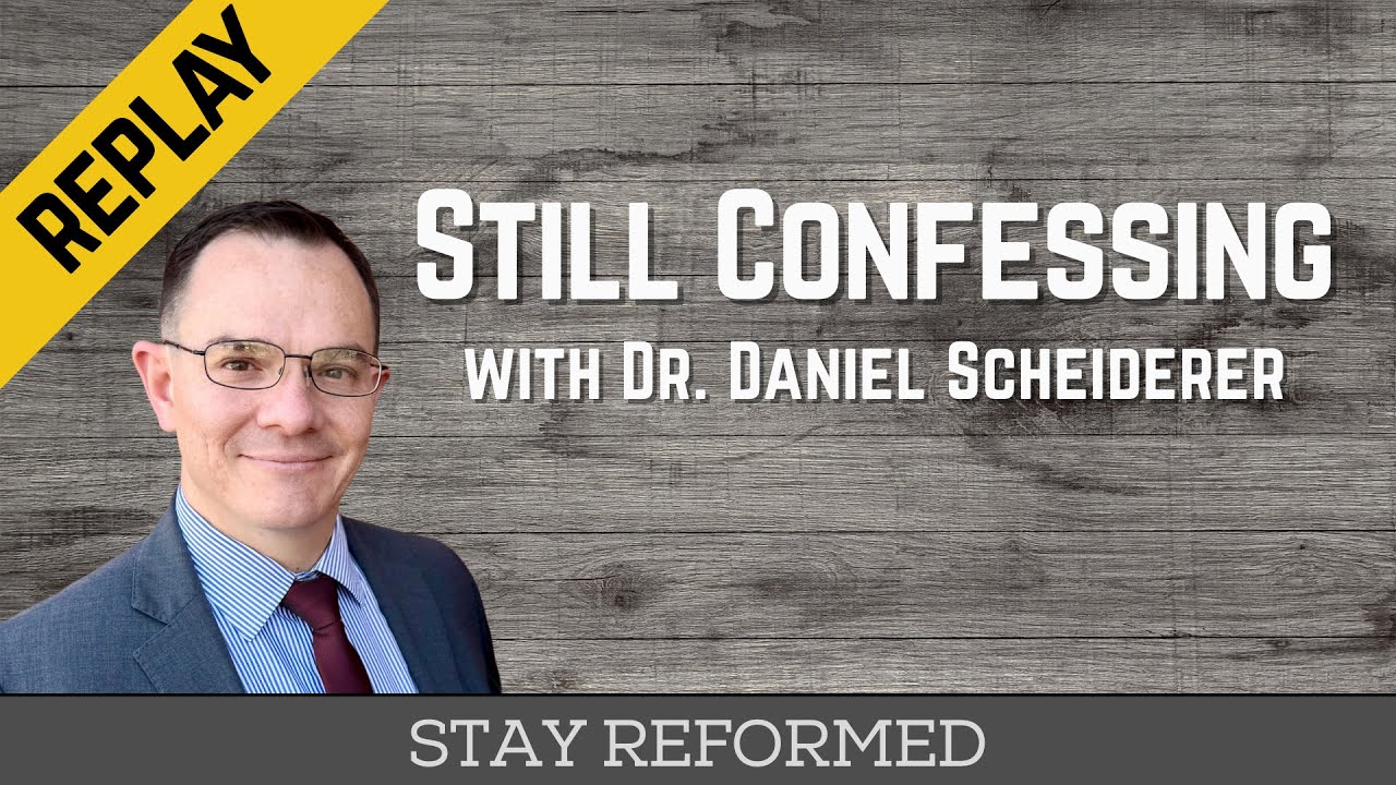 REPLAY: Still Confessing with Dr. Daniel Scheiderer