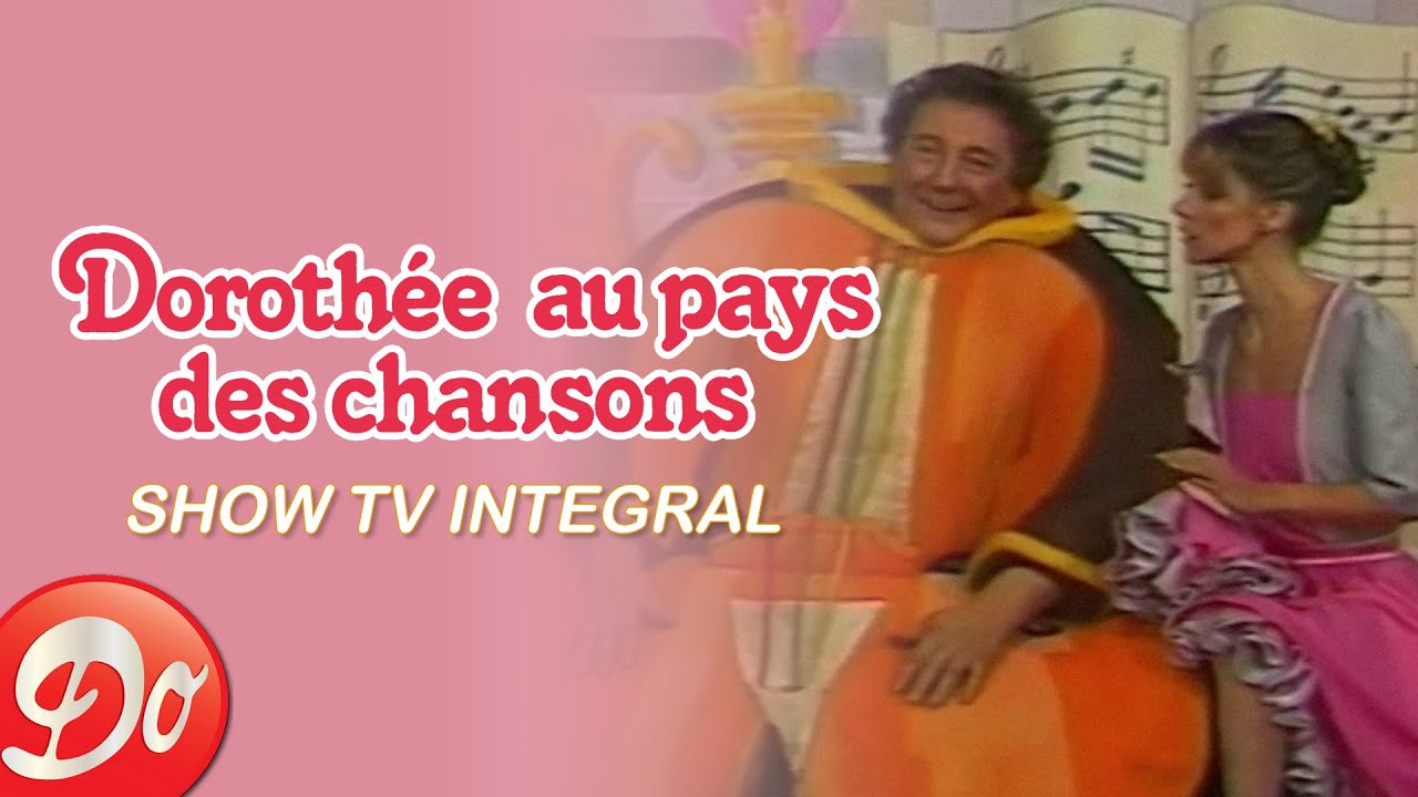 DOROTHÉE AU PAYS DES CHANSONS | SPECTACLE INTÉGRAL