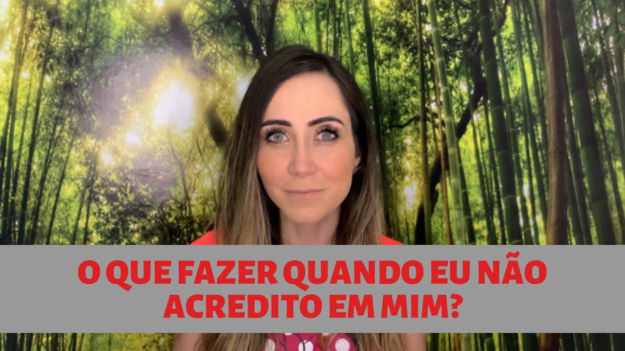 O que fazer quando eu não acredito em mim?