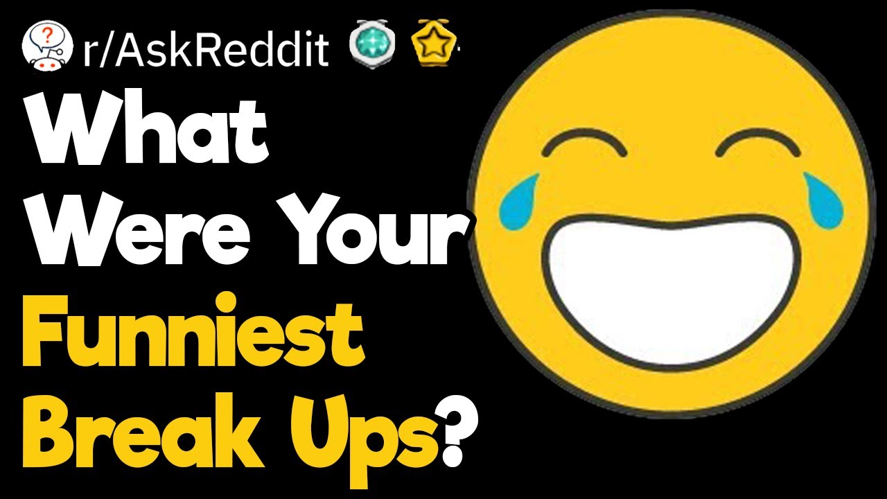 What Are Some Funny Break Up Stories You Have?