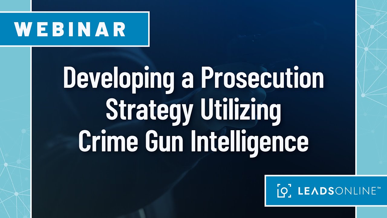 Webinar Series | Developing a Prosecution Strategy Crime Gun