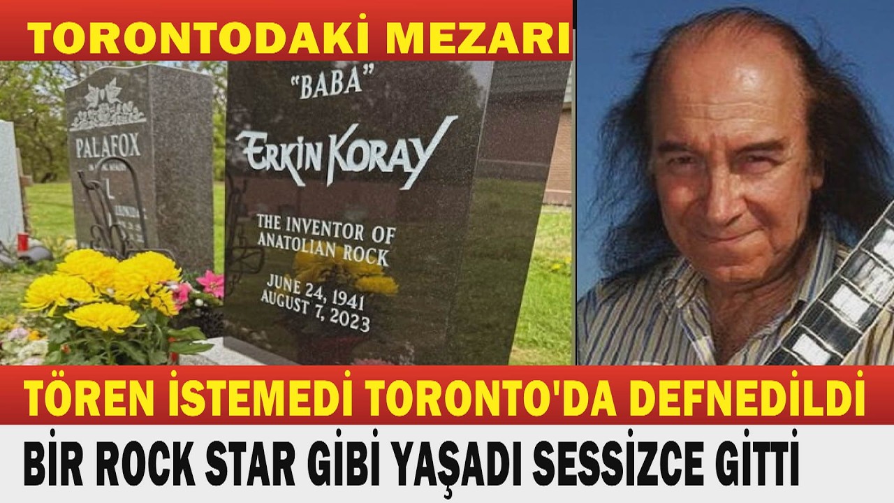 Erkin Koray'ın Sessiz Sedasız Vedası... İŞTE TORONTO'DAKİ MEZARI.