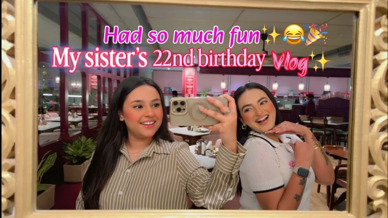 Making My Sister’s 22nd Birthday Unforgettable 🎉 | Birthday Vlog