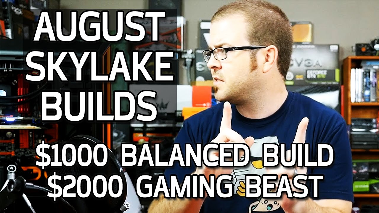 $1000 Balanced Build & $2000 Gaming Beast - August Skylake Builds