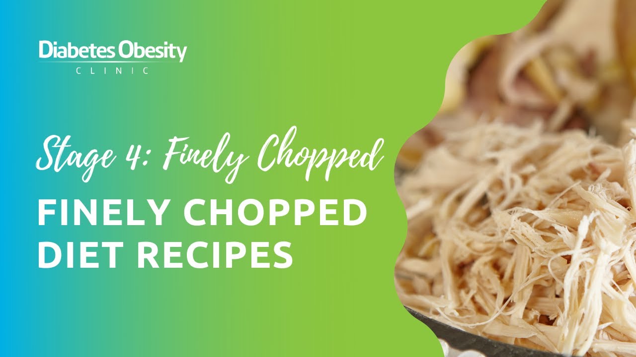 Stage 4 Bariatric Surgery Diet: Finely Chopped Diet Recipes - Diabetes Obesity Clinic