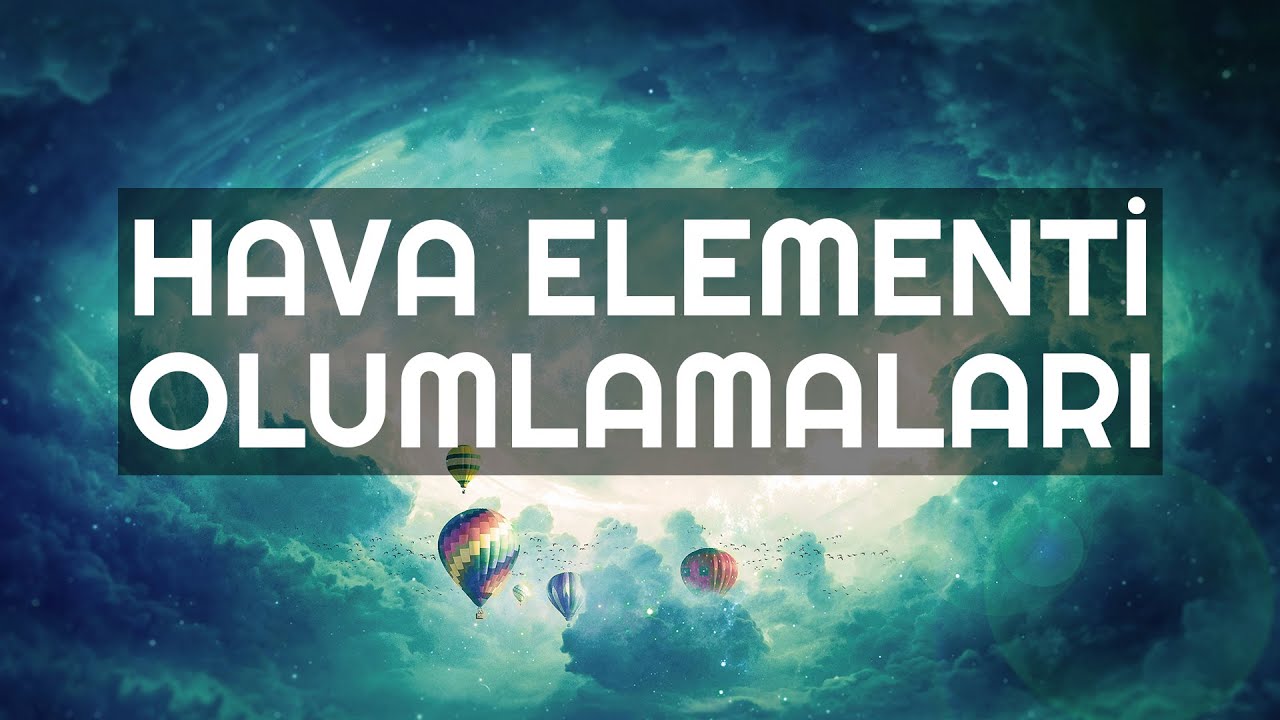 HAVA ELEMENTİ OLUMLAMALARI