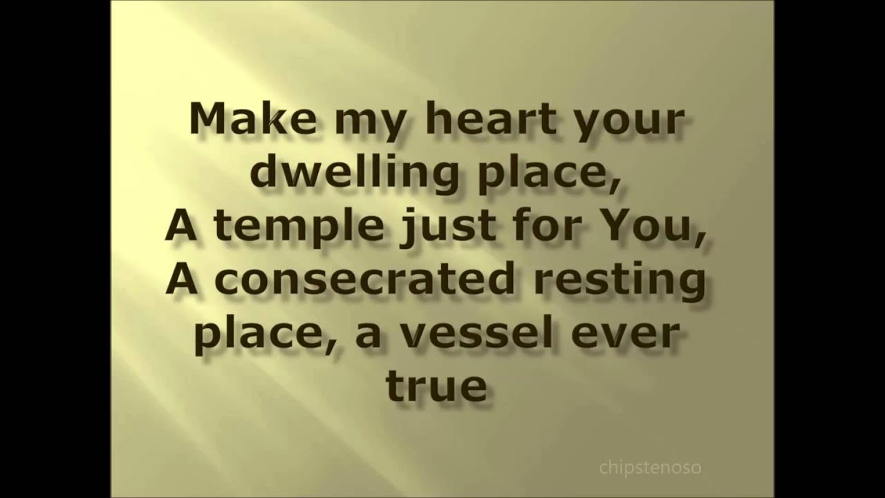 MAKE MY HEART YOUR DWELLING PLACE