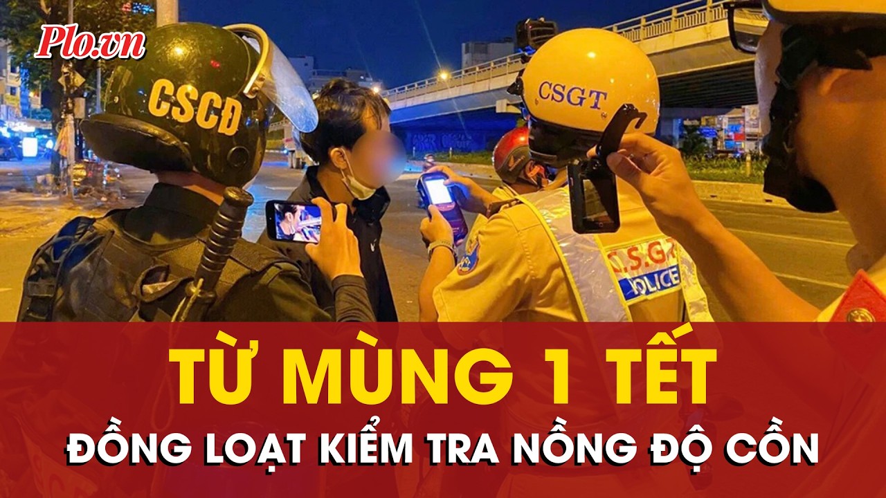 Đồng loạt kiểm tra nồng độ cồn từ mùng 1 Tết - PLO