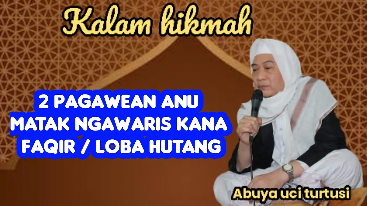 2 PAGAWEAN ANU MATAK NGAWARIS KANA FAQIR / LOBA HUTANG - ABUYA UCI 