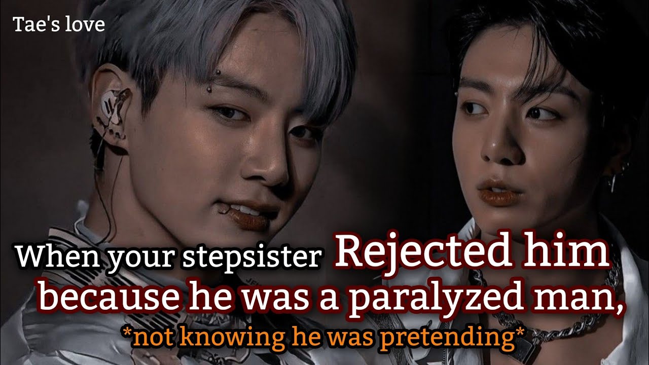 When your stepsister rejected him because he was a paralyzed man, not knowing he was pretending