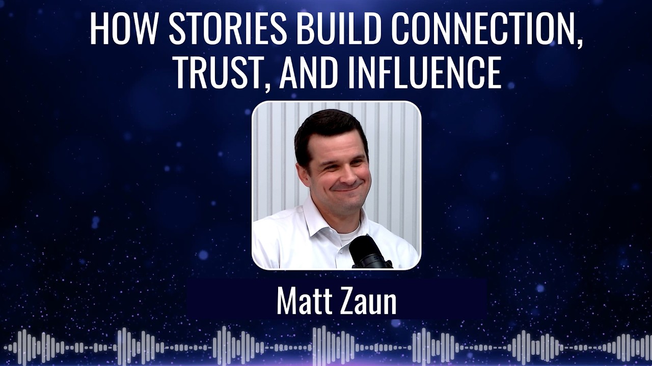 Matt Zaun - How Story Builds Connection, Trust, and Influence