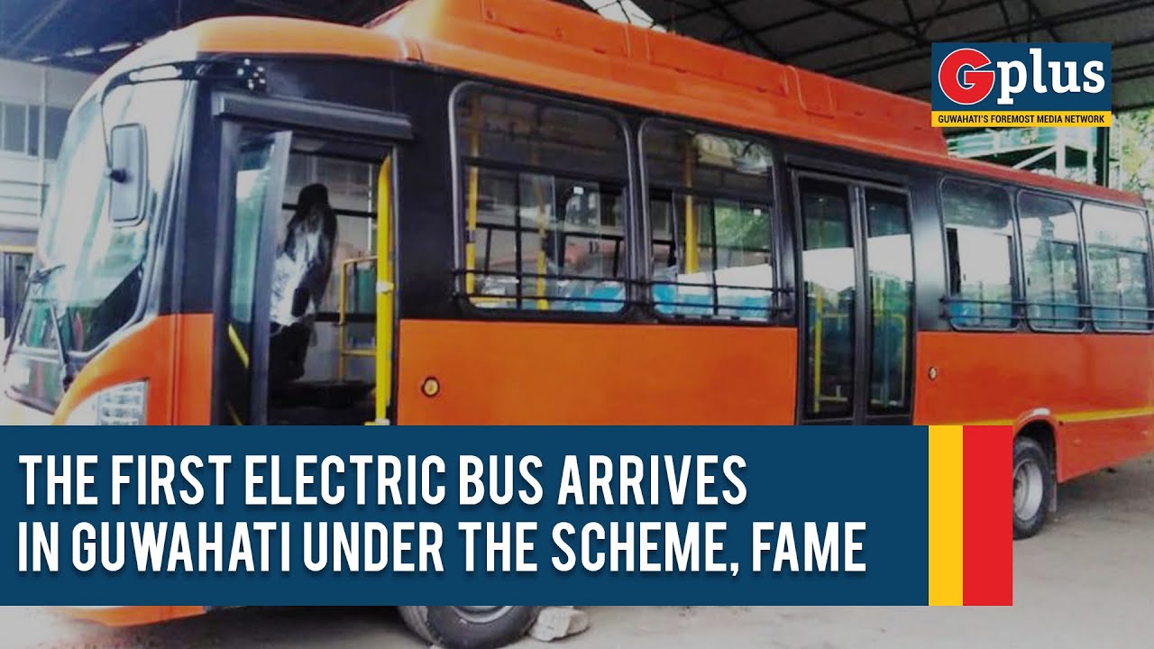 The First Electric Bus Arrives in Guwahati under the scheme, FAME - G Plus News