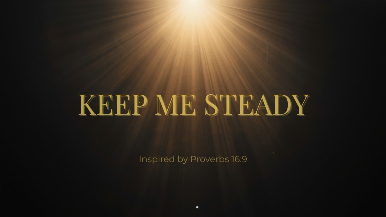 Keep Me Steady | Worship Inspired by Proverbs 16:9 | Proverbs In Praise