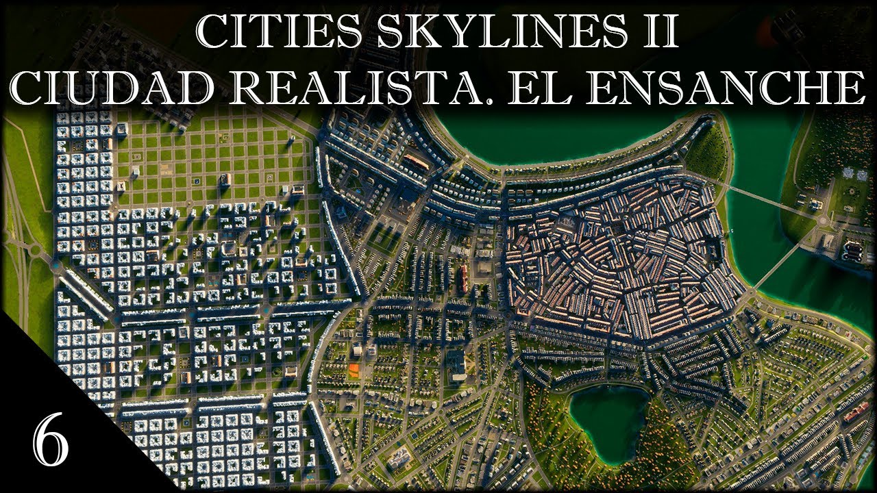 CITIES SKYLINES II: LA CIUDAD REALISTA. EL ENSANCHE.