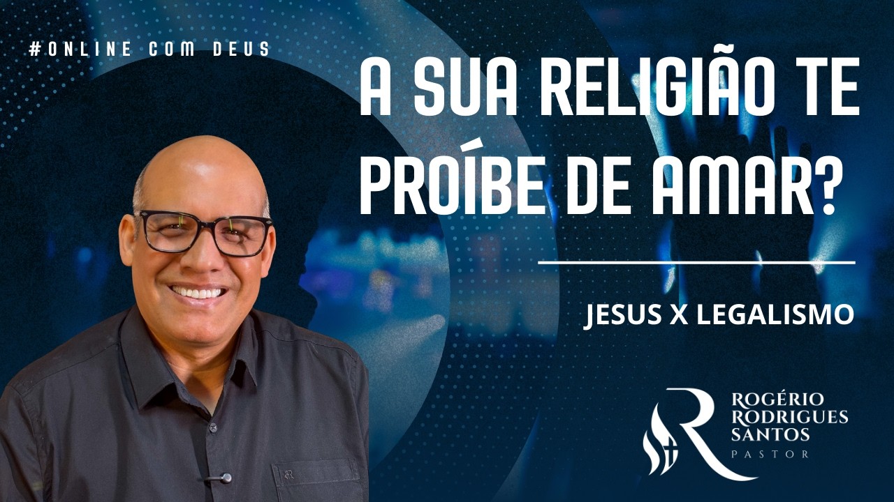 A SUA RELIGIÃO TE PROÍBE DE AMAR? (Jesus vs. Legalismo)