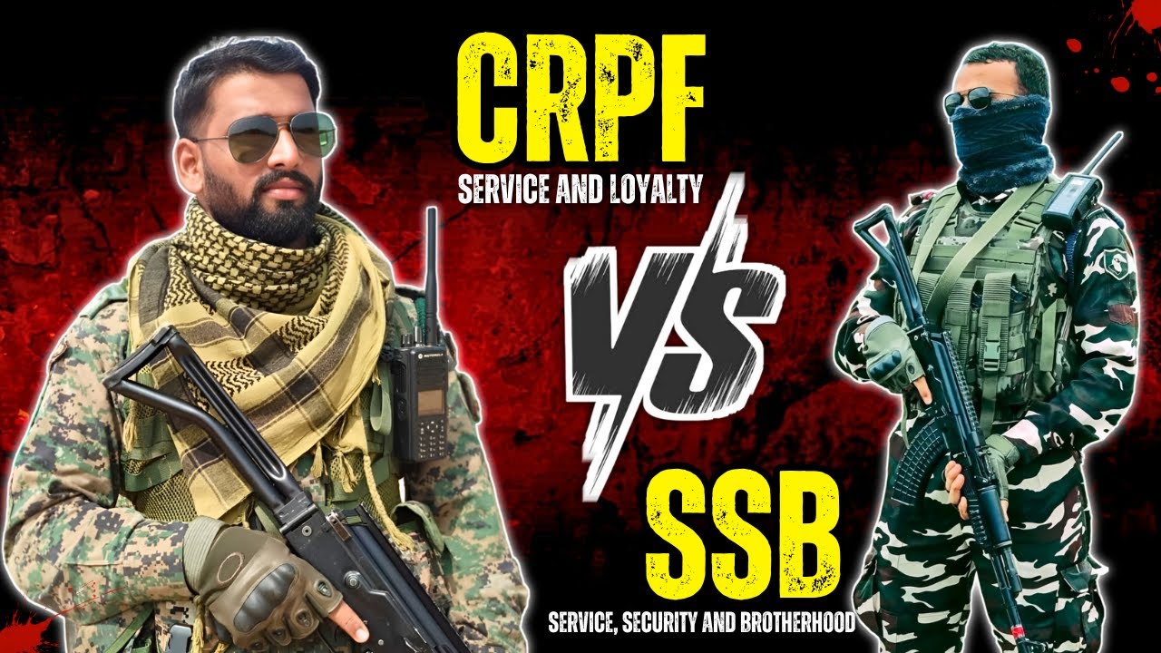 CRPF Vs SSB Comparison - Central Reserve Police Force vs Sashastra Seema Bal
