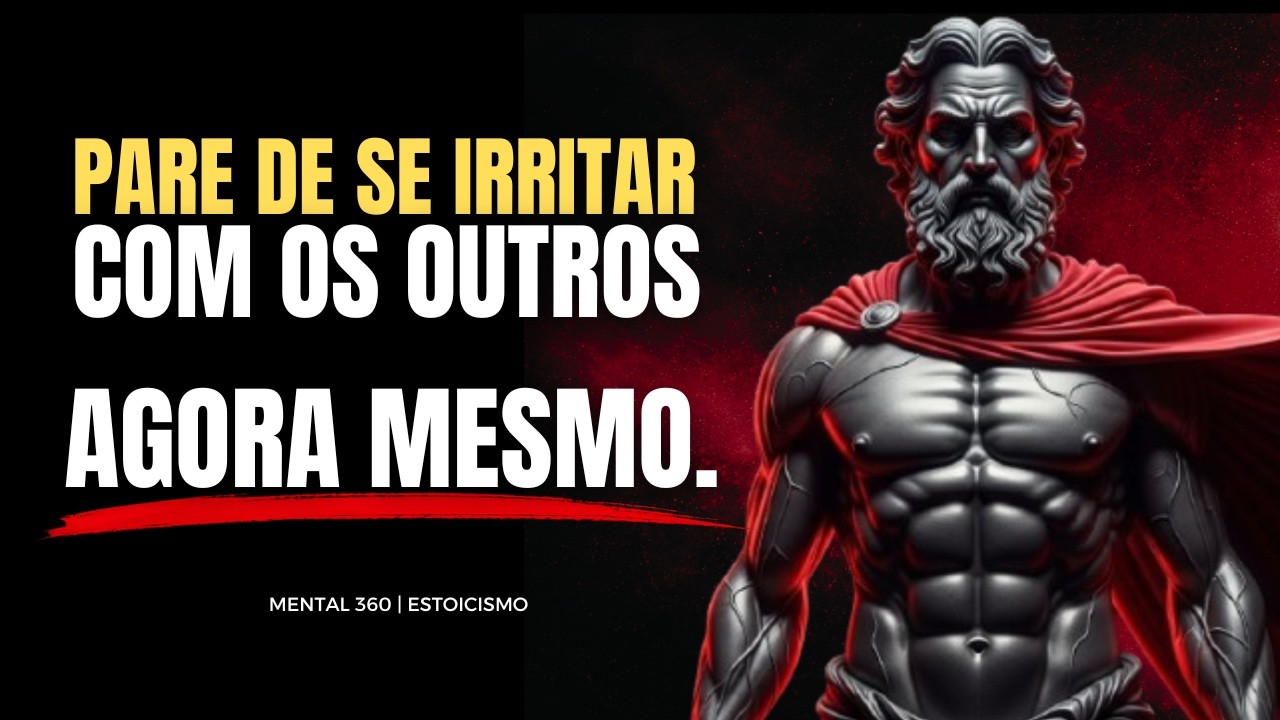 Pare De Se IRRITAR COM OS OUTROS Para Sempre  | 10 LIÇÕES ESTOICAS