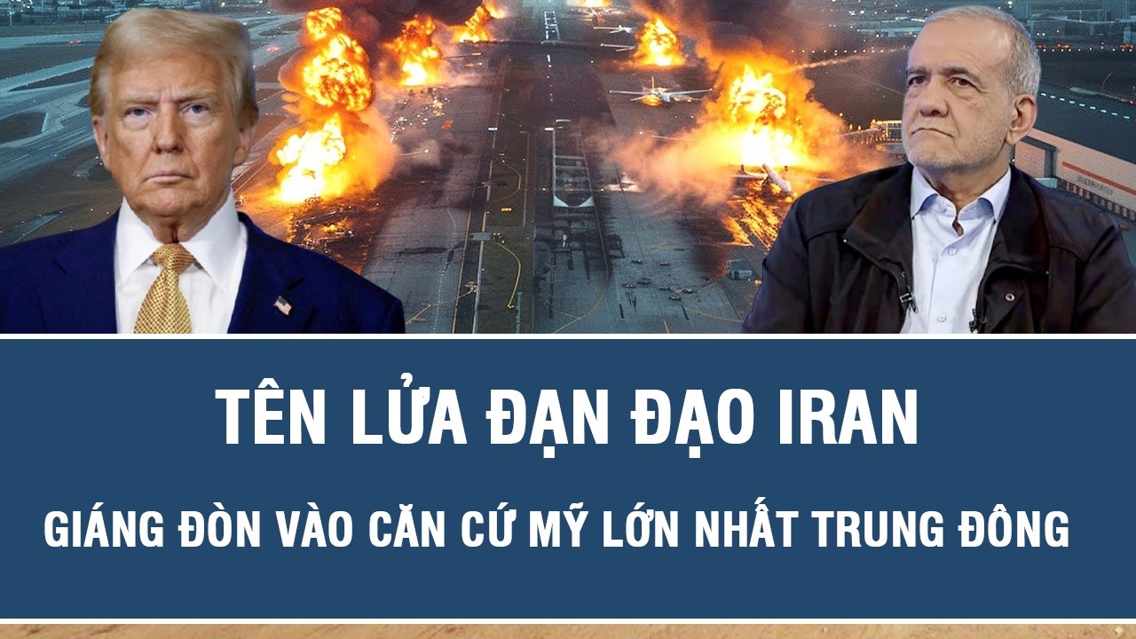 Tên lửa đạn đạo Iran giáng đòn vào căn cứ Mỹ lớn nhất Trung Đông