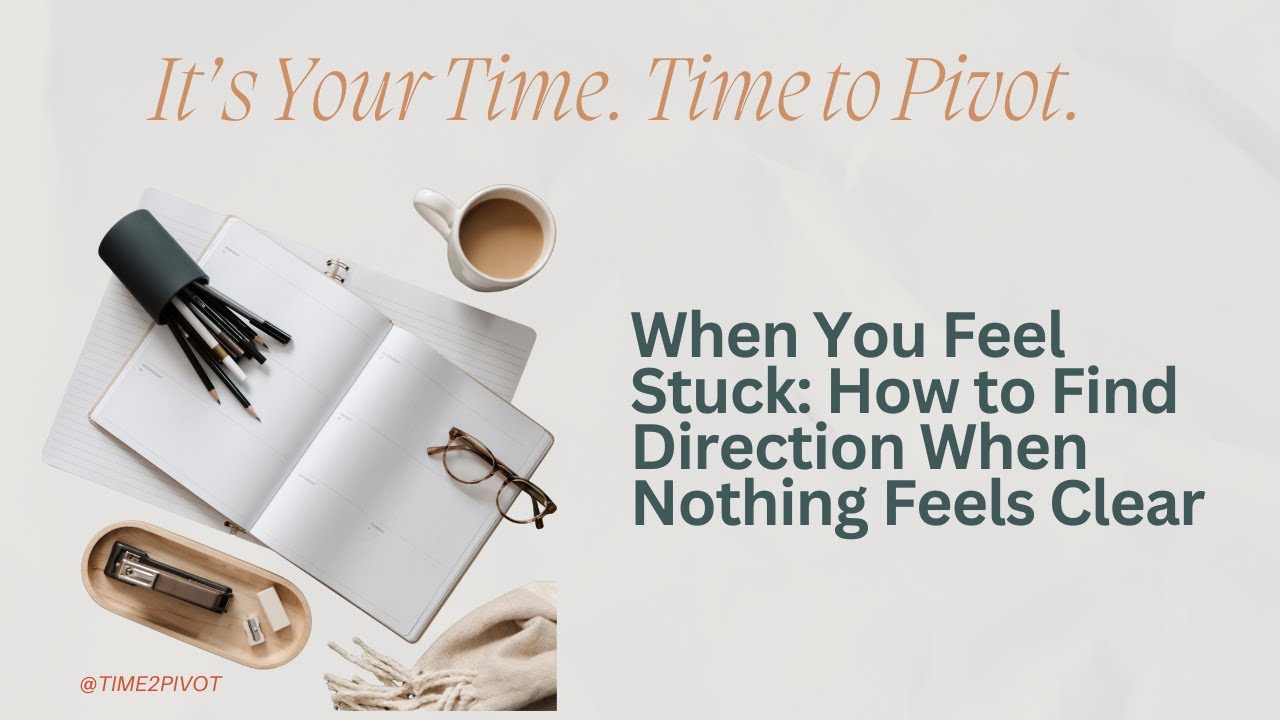 When You Feel Stuck: How to Find Direction When Nothing Feels Clear