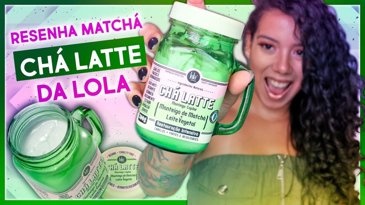 RESENHA CHÁ LATTE MANTEIGA DE MATCHÁ E SHAMPOO EM PASTA DA LOLA [ NO e LOW POO ] - Tamires Maia