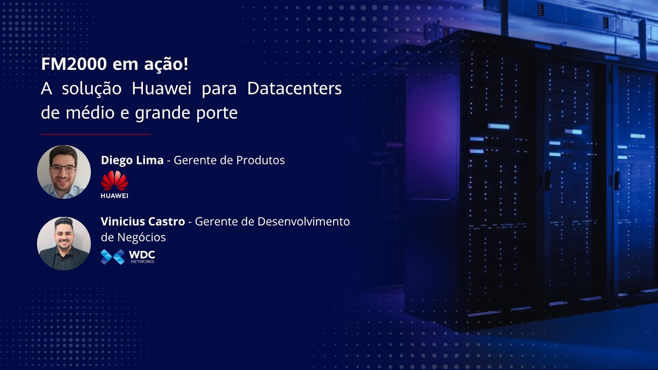 FM2000 em ação: A solução Huawei para Datacenter de médio e grande porte, com a WDC
