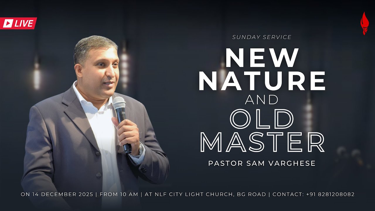 | Sunday Service | New Nature and Old Master | Pr. Sam Varghese | 14-12-2025 |