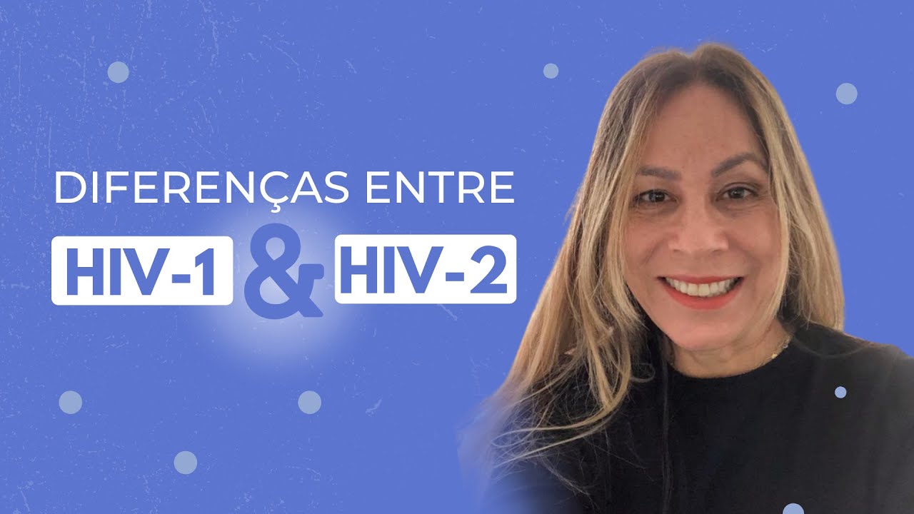 SAIBA TUDO SOBRE AS DIFERENÇAS ENTRE HIV-1 E HIV-2