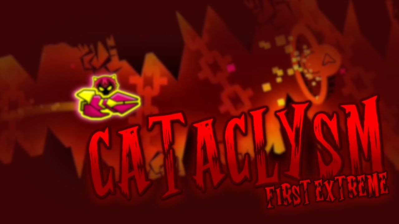CATACLYSM 100% (First Extreme Demon) Geometry Dash 2.2