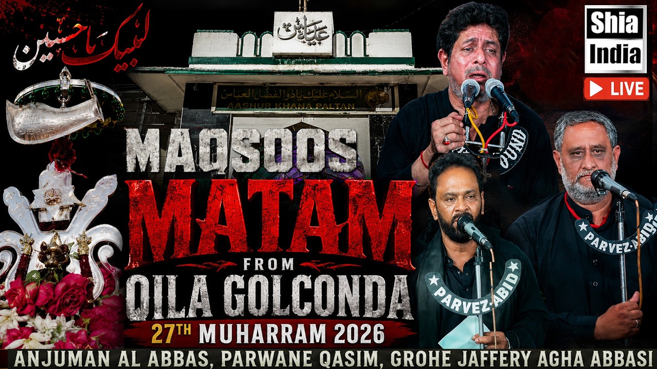 🔴LIVE: 27th Muharram 2026 | Maqsoos Matam of Anjuman Al Abbas, Parwane Qasim & Others @Qila Golconda