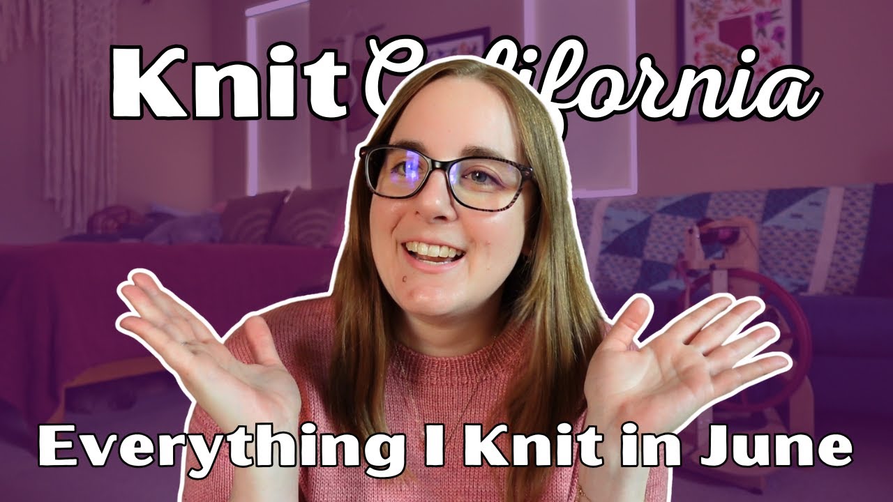 Everything I Knit in June 2025 - Knit California Podcast