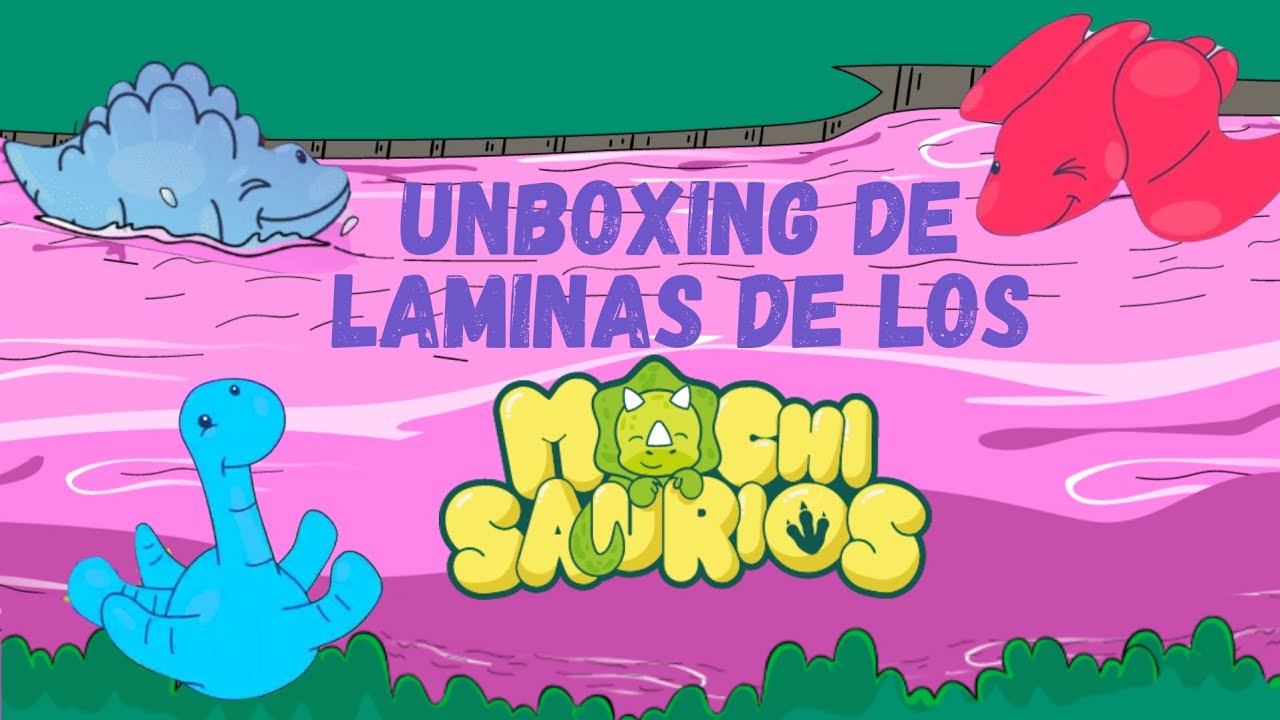 UNBOXING DE LAS LAMINAS DE LOS MOCHISAURIOS 