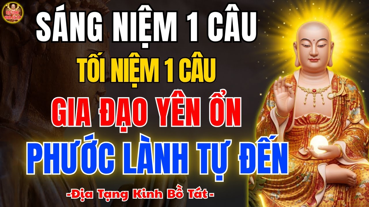 ĐỊA TẠNG BỒ TÁT Dạy: Sáng Niệm 1 Câu, Tối Niệm 1 Câu - Gia Đạo Yên Ổn, Phước Báu Tự Đến