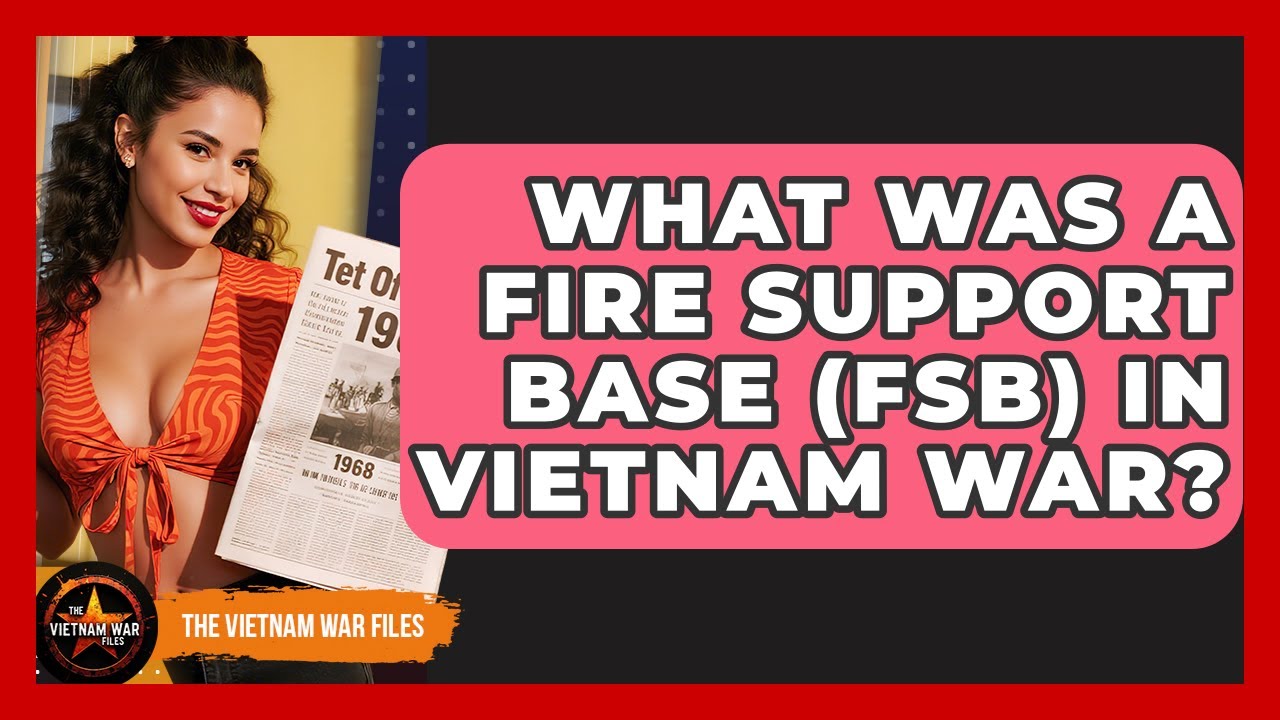 What Was A Fire Support Base (FSB) In Vietnam War? - The Vietnam War Files