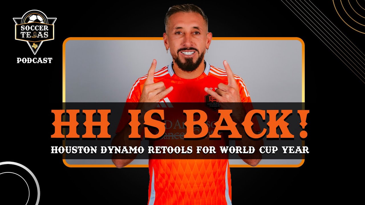 HH IS BACK! Houston Dynamo retools for World Cup year | Soccer Tejas Podcast: January 21, 2026