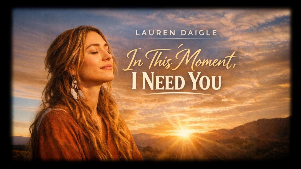 Lauren Daigle — In This Moment, I Need You – Emotional Worship Song | Christian Music 2026