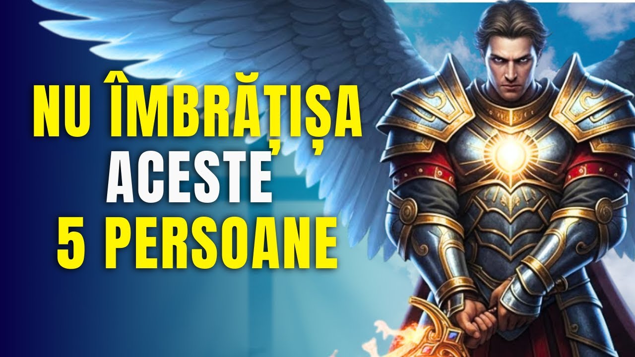 ARHANGHELUL MIHAIL: 5 PERSOANE PE CARE SĂ NU LE ÎMBRĂȚIȘEZI DE ANUL NOU