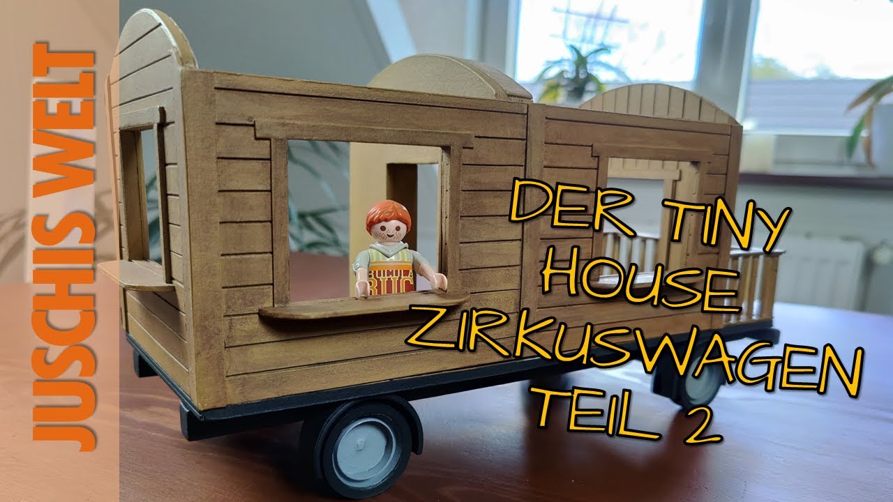 PLAYMOBIL DIY - DER TINY HOUSE ZIRKUSWAGEN TEIL 2