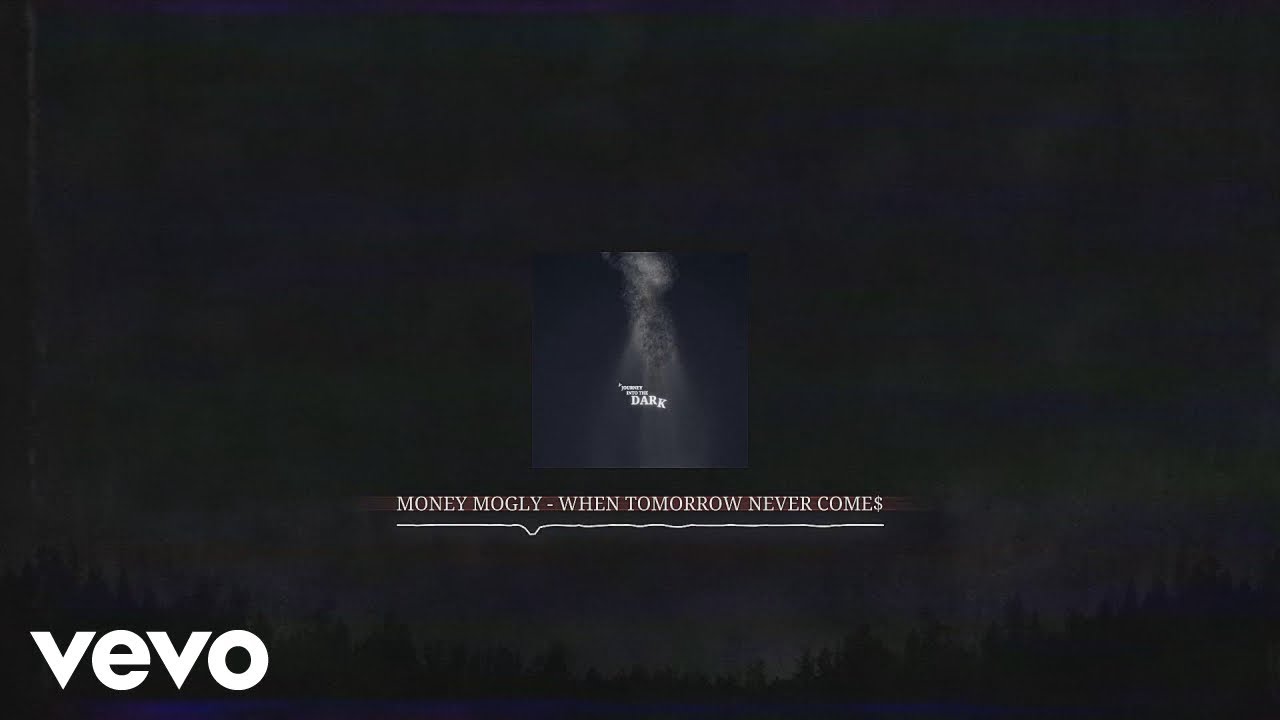 MONEY MOGLY - WHEN TOMORROW NEVER COME$