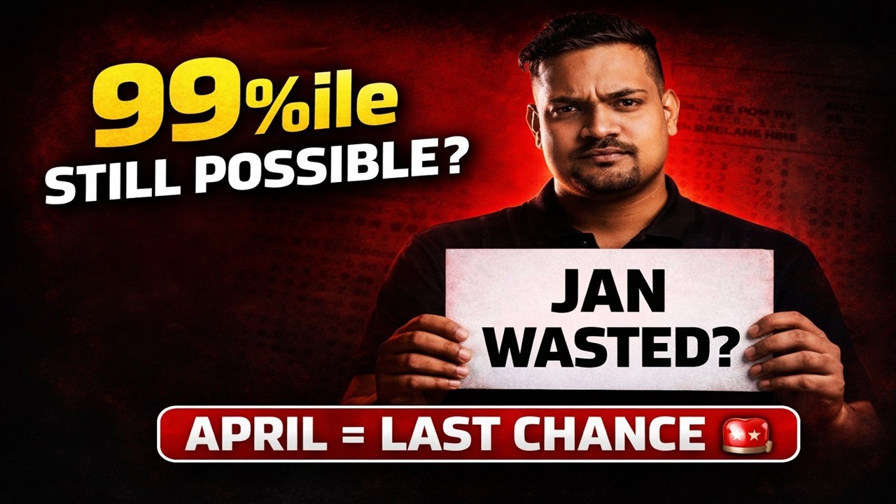 JEE Main 2026 January Wasted? 😭 | 99%ile Strategy for April Attempt (Full Comeback Plan)