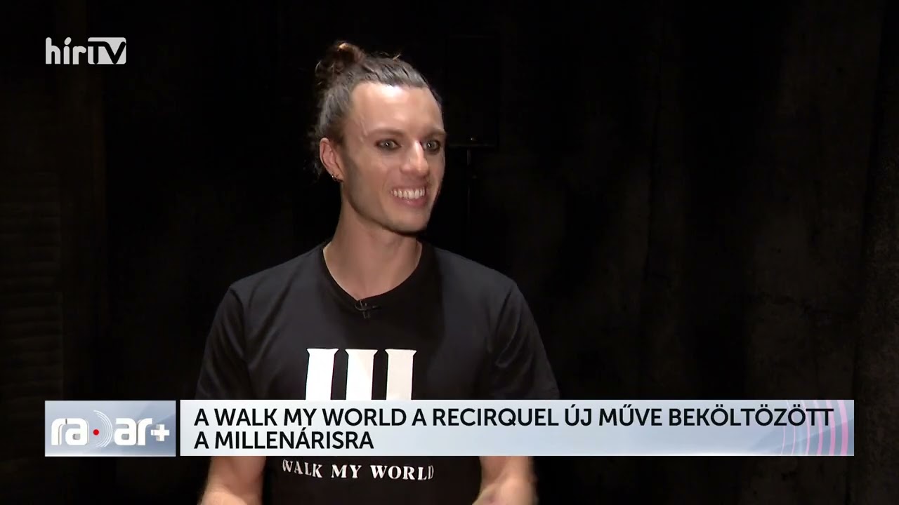 A WALK MY WORLD A RECIRQUEL ÚJ MŰVE BEKÖLTÖZÖTT A MILLENÁRISRA - HÍR TV+